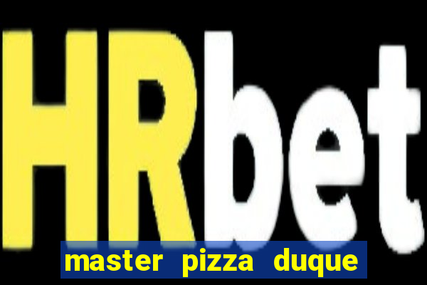 master pizza duque de caxias parque fluminense